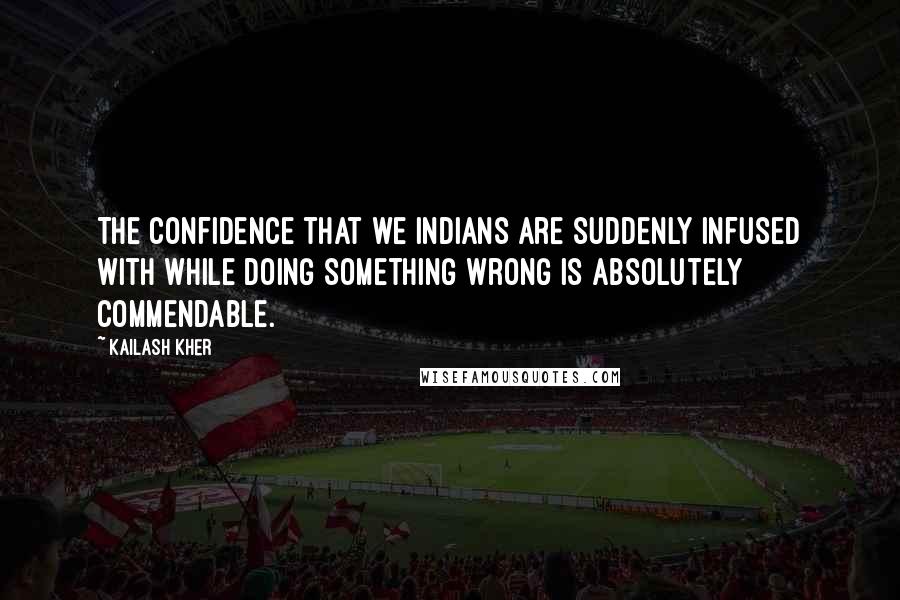Kailash Kher Quotes: The confidence that we Indians are suddenly infused with while doing something wrong is absolutely commendable.