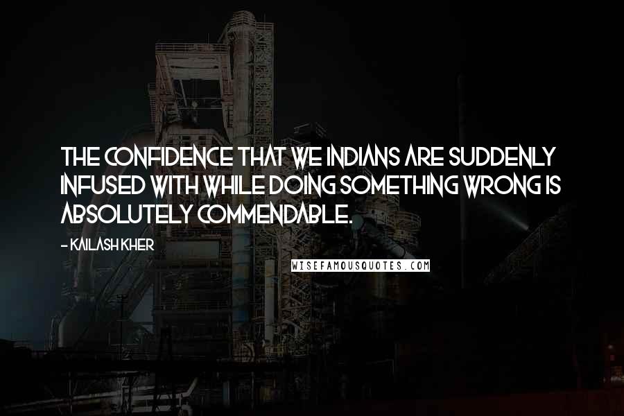 Kailash Kher Quotes: The confidence that we Indians are suddenly infused with while doing something wrong is absolutely commendable.