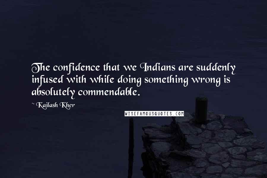 Kailash Kher Quotes: The confidence that we Indians are suddenly infused with while doing something wrong is absolutely commendable.