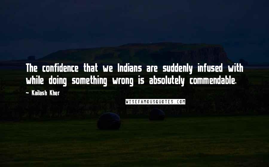 Kailash Kher Quotes: The confidence that we Indians are suddenly infused with while doing something wrong is absolutely commendable.