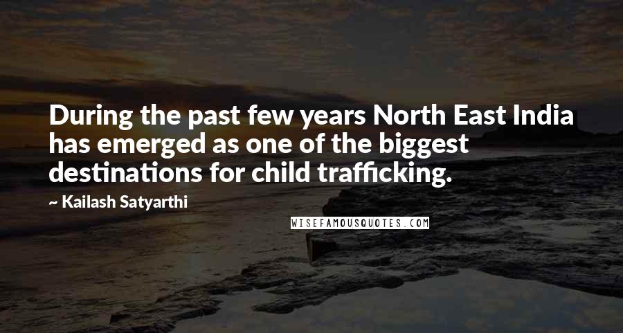 Kailash Satyarthi Quotes: During the past few years North East India has emerged as one of the biggest destinations for child trafficking.