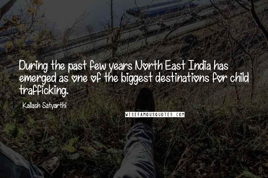 Kailash Satyarthi Quotes: During the past few years North East India has emerged as one of the biggest destinations for child trafficking.