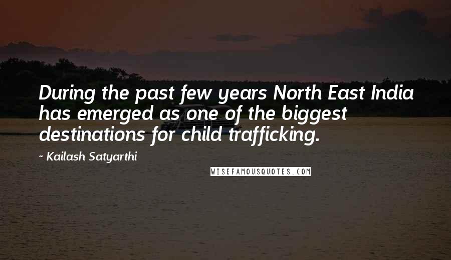 Kailash Satyarthi Quotes: During the past few years North East India has emerged as one of the biggest destinations for child trafficking.