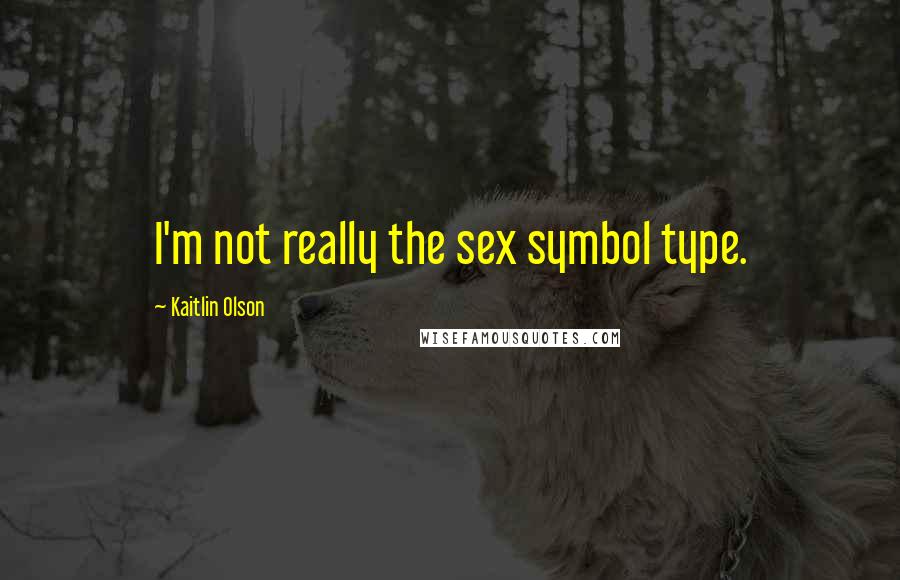 Kaitlin Olson Quotes: I'm not really the sex symbol type.