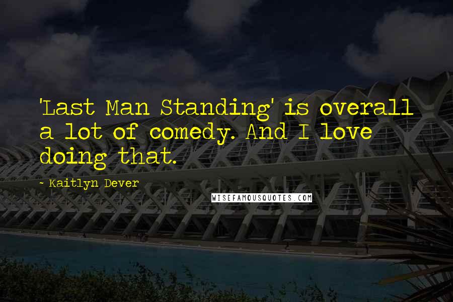 Kaitlyn Dever Quotes: 'Last Man Standing' is overall a lot of comedy. And I love doing that.