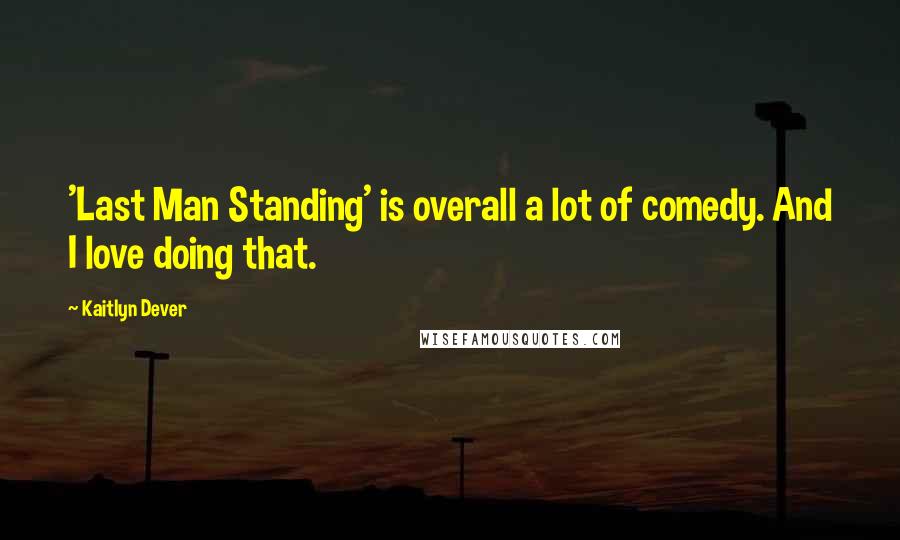 Kaitlyn Dever Quotes: 'Last Man Standing' is overall a lot of comedy. And I love doing that.