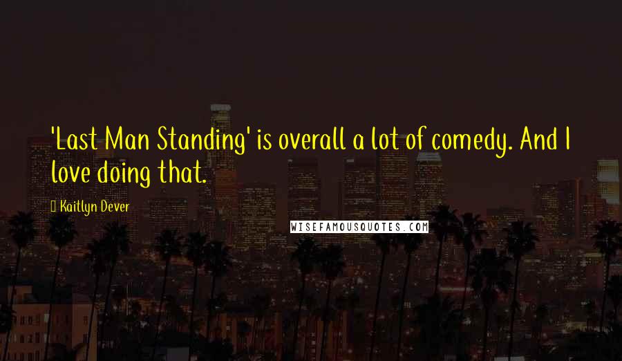 Kaitlyn Dever Quotes: 'Last Man Standing' is overall a lot of comedy. And I love doing that.