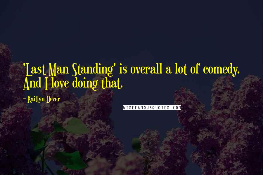 Kaitlyn Dever Quotes: 'Last Man Standing' is overall a lot of comedy. And I love doing that.