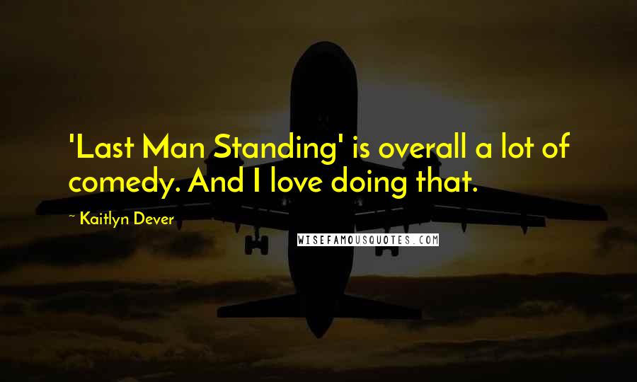 Kaitlyn Dever Quotes: 'Last Man Standing' is overall a lot of comedy. And I love doing that.