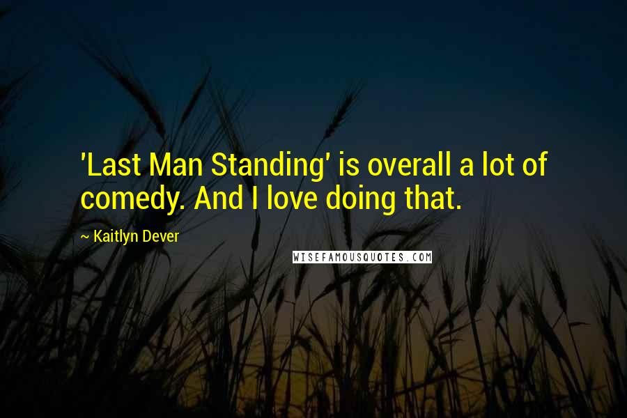 Kaitlyn Dever Quotes: 'Last Man Standing' is overall a lot of comedy. And I love doing that.