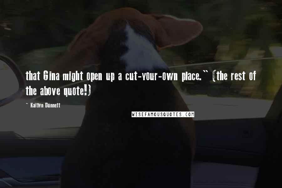 Kaitlyn Dunnett Quotes: that Gina might open up a cut-your-own place." (the rest of the above quote!)