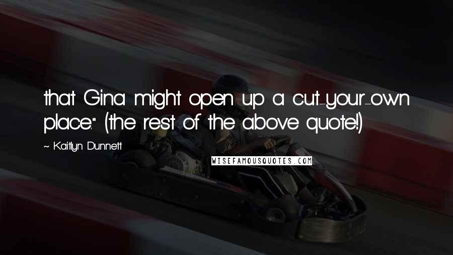 Kaitlyn Dunnett Quotes: that Gina might open up a cut-your-own place." (the rest of the above quote!)