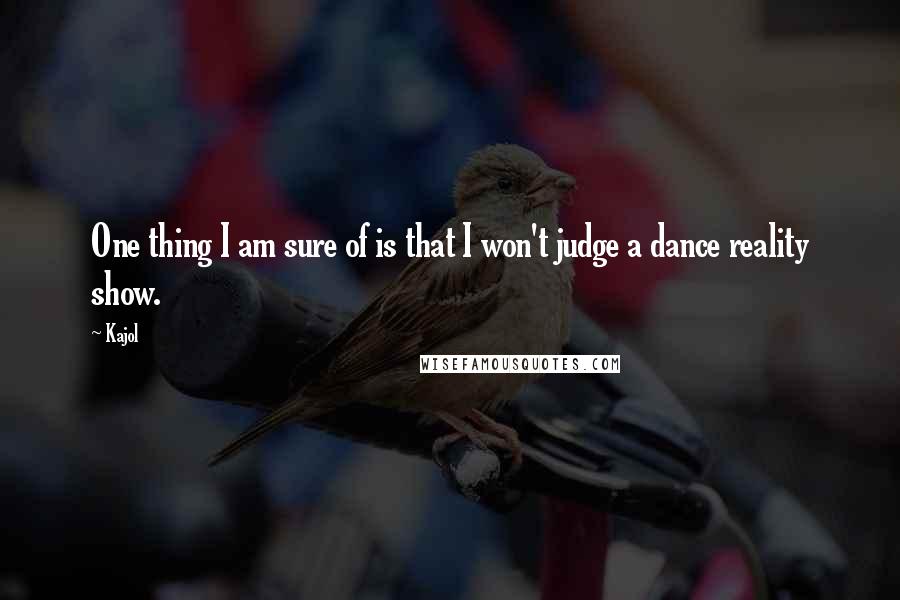 Kajol Quotes: One thing I am sure of is that I won't judge a dance reality show.