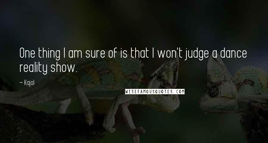Kajol Quotes: One thing I am sure of is that I won't judge a dance reality show.