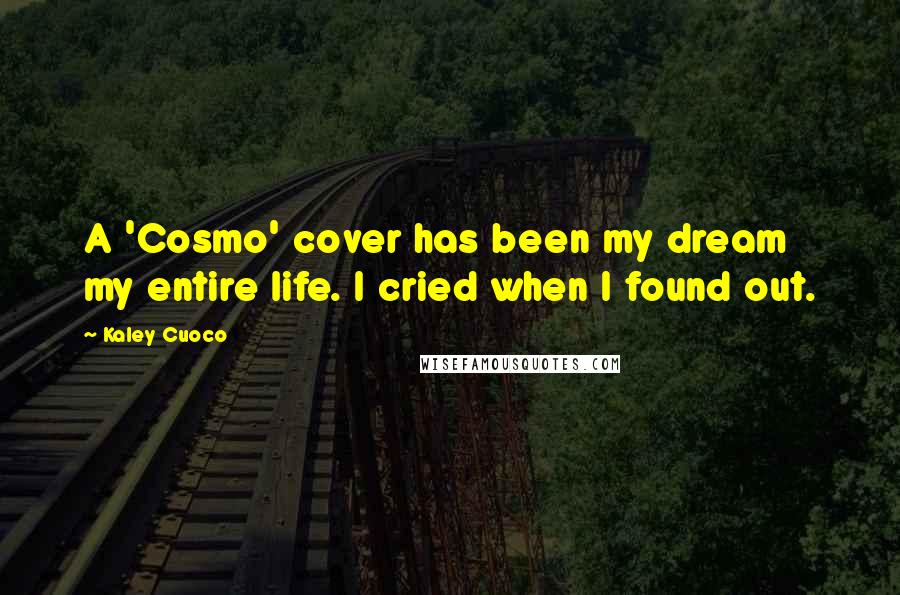 Kaley Cuoco Quotes: A 'Cosmo' cover has been my dream my entire life. I cried when I found out.