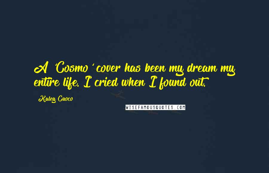 Kaley Cuoco Quotes: A 'Cosmo' cover has been my dream my entire life. I cried when I found out.