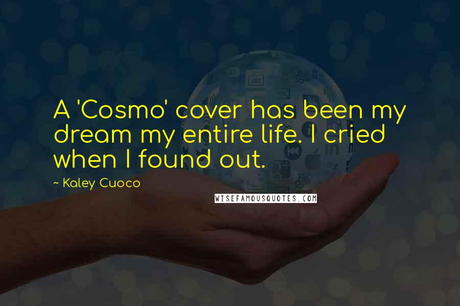 Kaley Cuoco Quotes: A 'Cosmo' cover has been my dream my entire life. I cried when I found out.