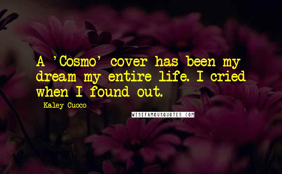 Kaley Cuoco Quotes: A 'Cosmo' cover has been my dream my entire life. I cried when I found out.