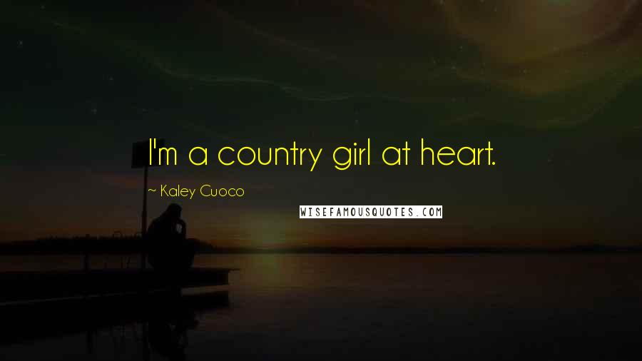 Kaley Cuoco Quotes: I'm a country girl at heart.