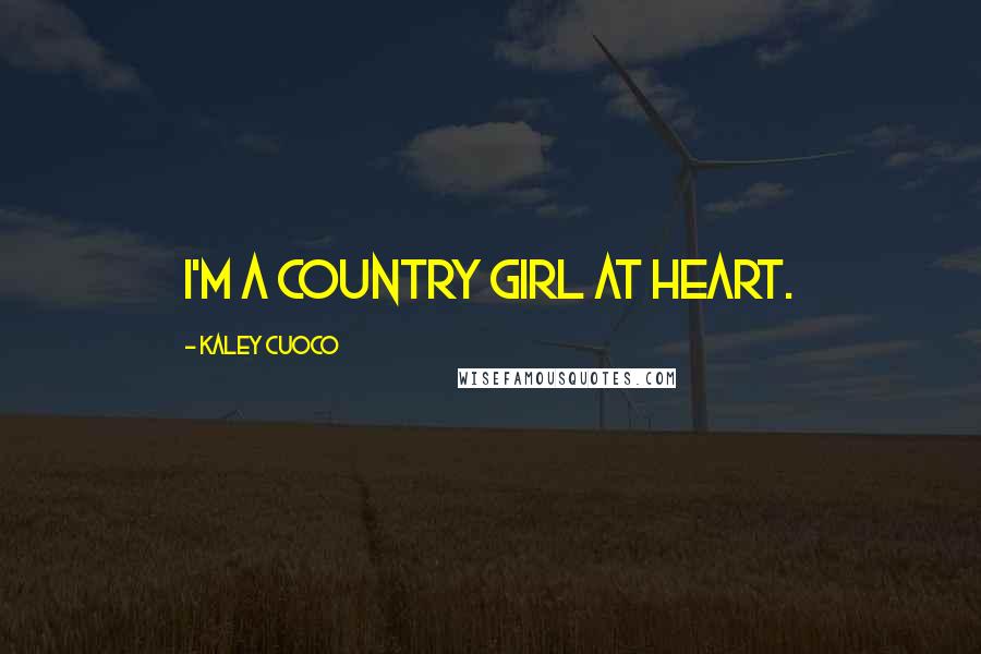 Kaley Cuoco Quotes: I'm a country girl at heart.