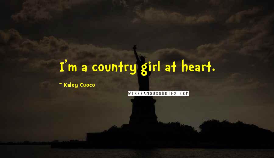 Kaley Cuoco Quotes: I'm a country girl at heart.