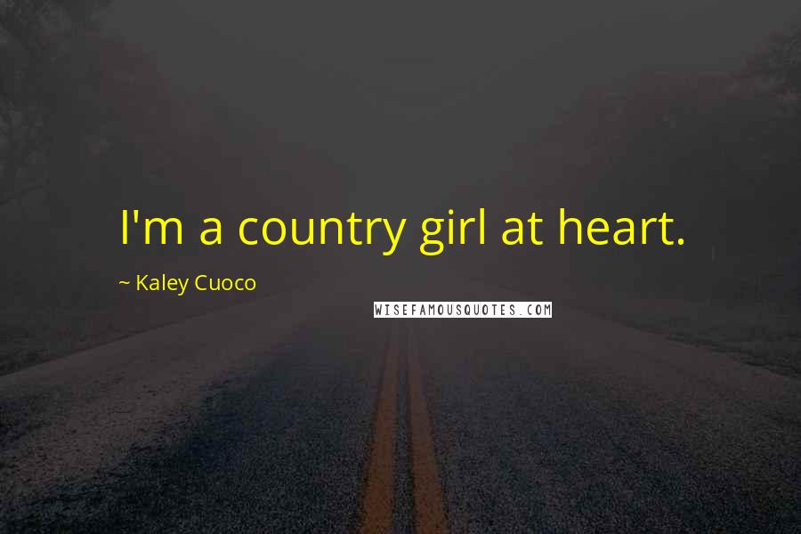 Kaley Cuoco Quotes: I'm a country girl at heart.