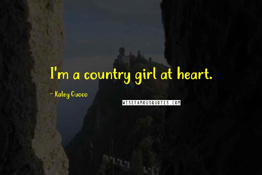 Kaley Cuoco Quotes: I'm a country girl at heart.