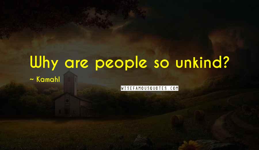 Kamahl Quotes: Why are people so unkind?