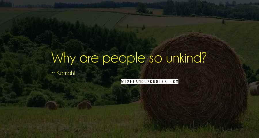 Kamahl Quotes: Why are people so unkind?