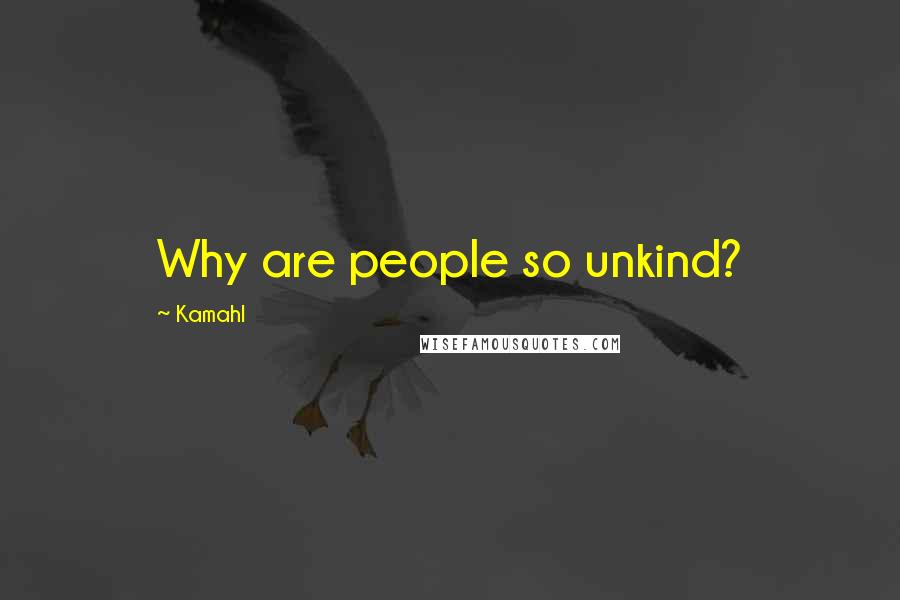 Kamahl Quotes: Why are people so unkind?