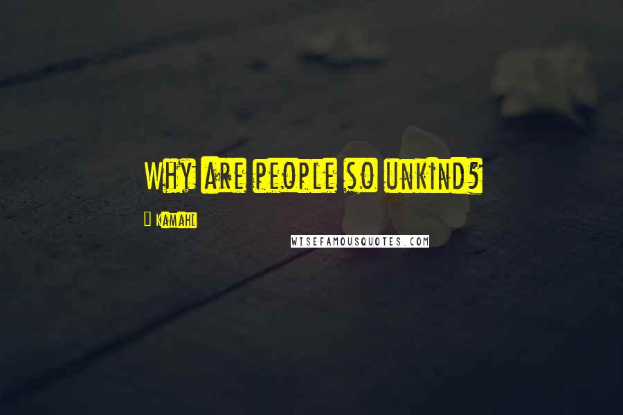 Kamahl Quotes: Why are people so unkind?