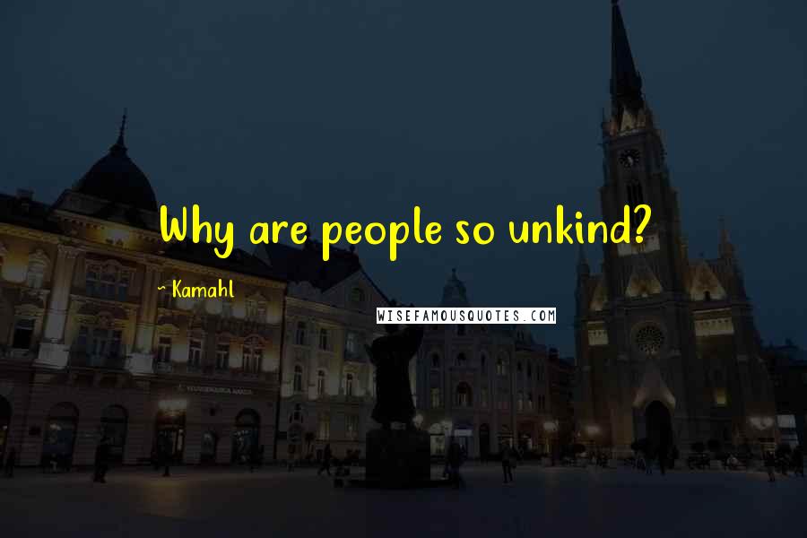 Kamahl Quotes: Why are people so unkind?