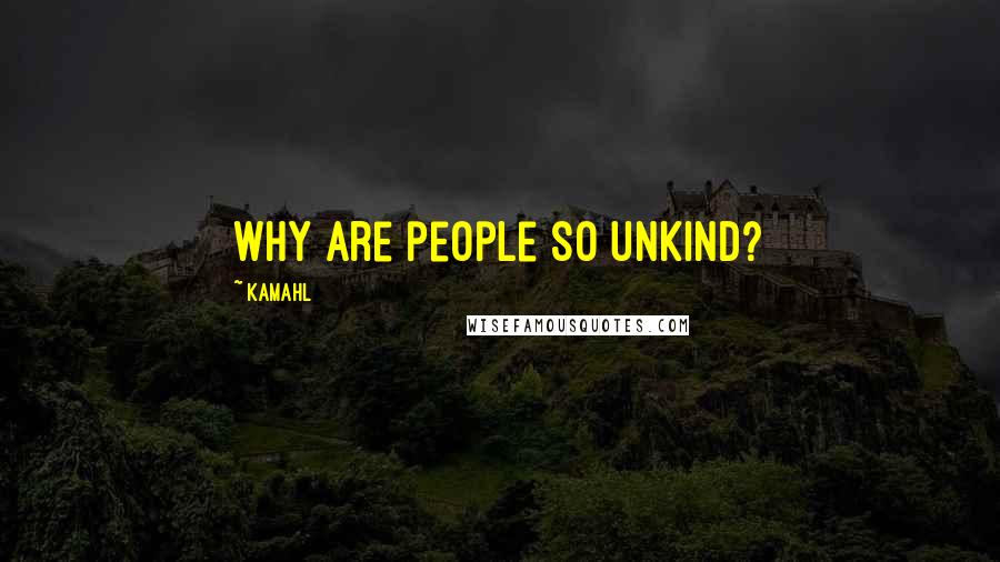 Kamahl Quotes: Why are people so unkind?