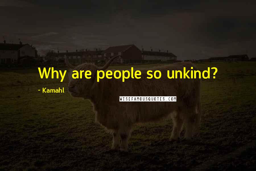 Kamahl Quotes: Why are people so unkind?