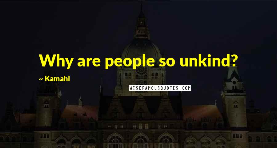Kamahl Quotes: Why are people so unkind?
