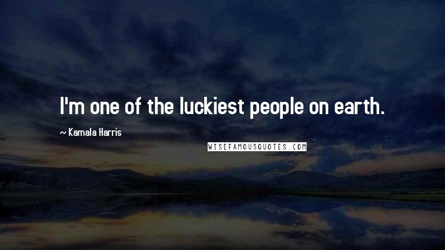 Kamala Harris Quotes: I'm one of the luckiest people on earth.