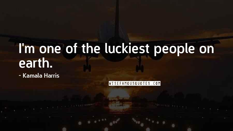 Kamala Harris Quotes: I'm one of the luckiest people on earth.