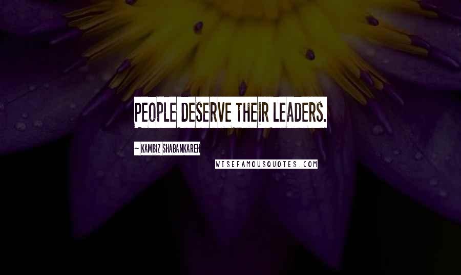 Kambiz Shabankareh Quotes: People deserve their leaders.