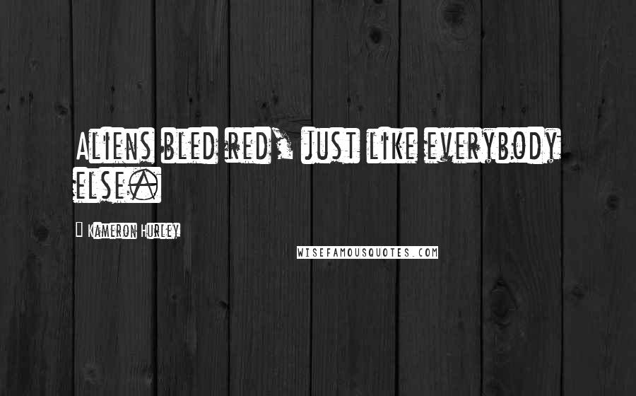 Kameron Hurley Quotes: Aliens bled red, just like everybody else.
