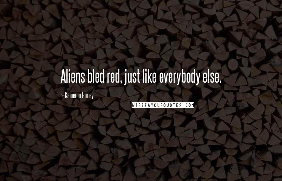 Kameron Hurley Quotes: Aliens bled red, just like everybody else.