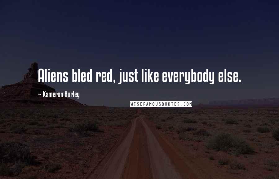Kameron Hurley Quotes: Aliens bled red, just like everybody else.