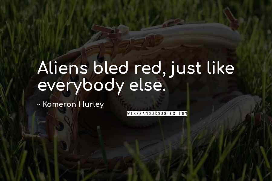 Kameron Hurley Quotes: Aliens bled red, just like everybody else.