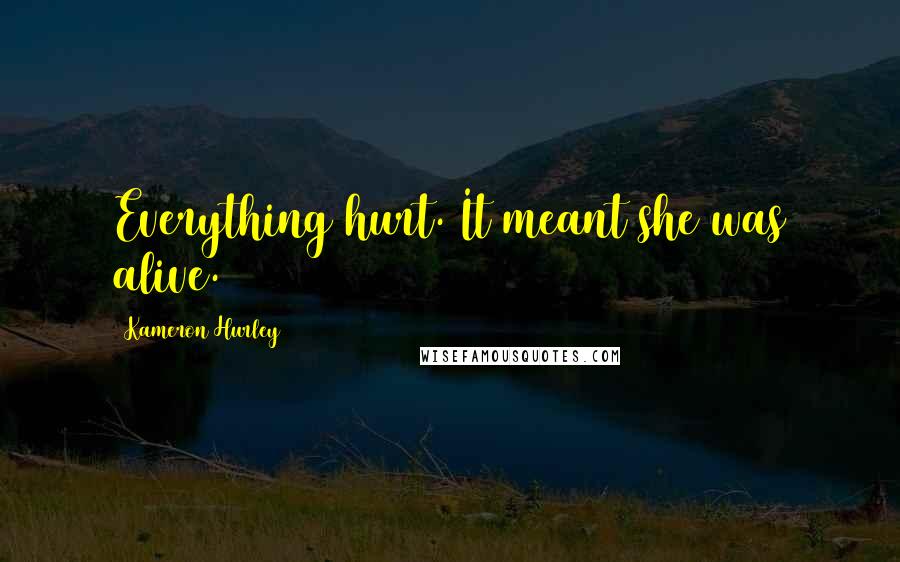Kameron Hurley Quotes: Everything hurt. It meant she was alive.