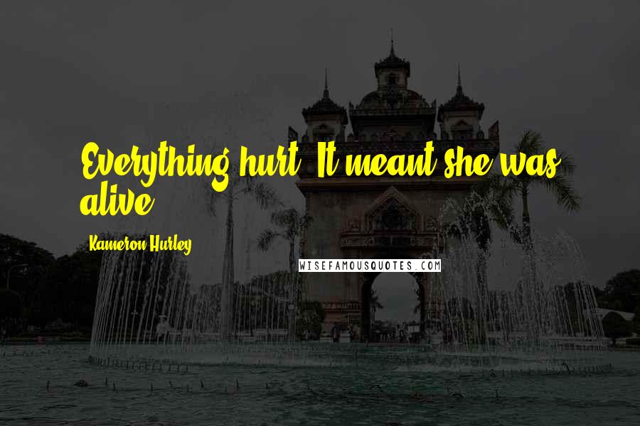Kameron Hurley Quotes: Everything hurt. It meant she was alive.