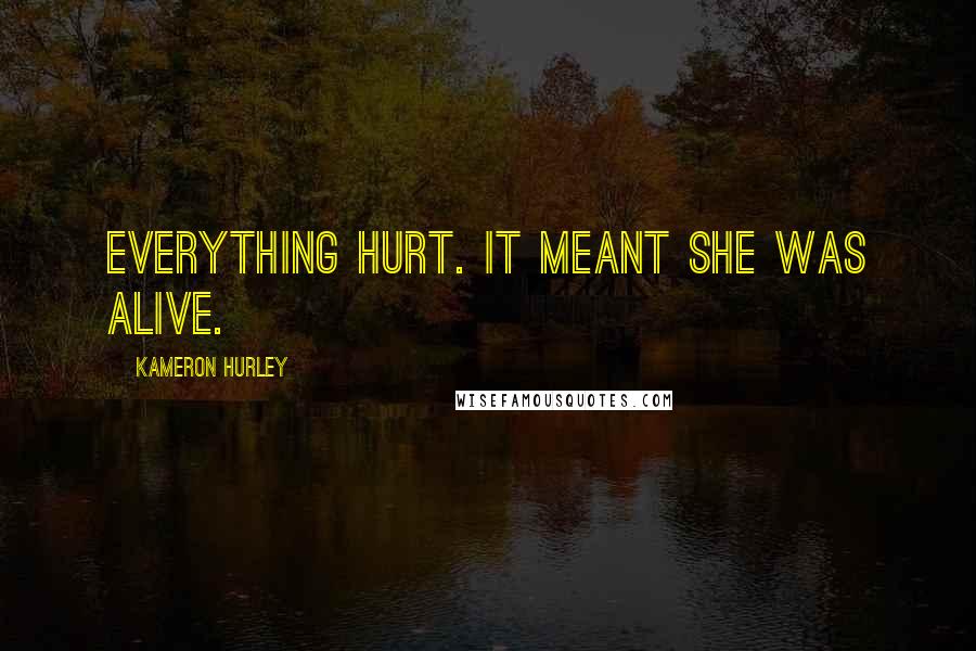 Kameron Hurley Quotes: Everything hurt. It meant she was alive.
