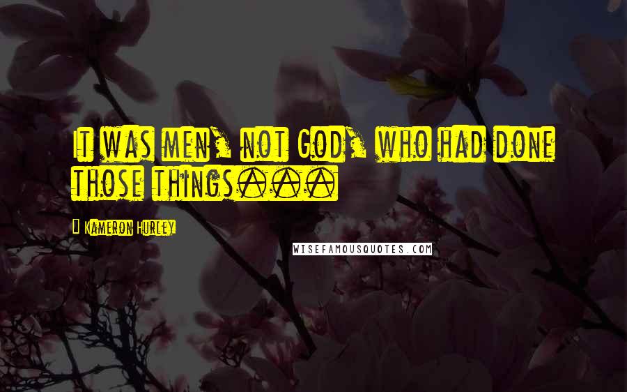 Kameron Hurley Quotes: It was men, not God, who had done those things...