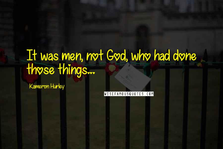 Kameron Hurley Quotes: It was men, not God, who had done those things...