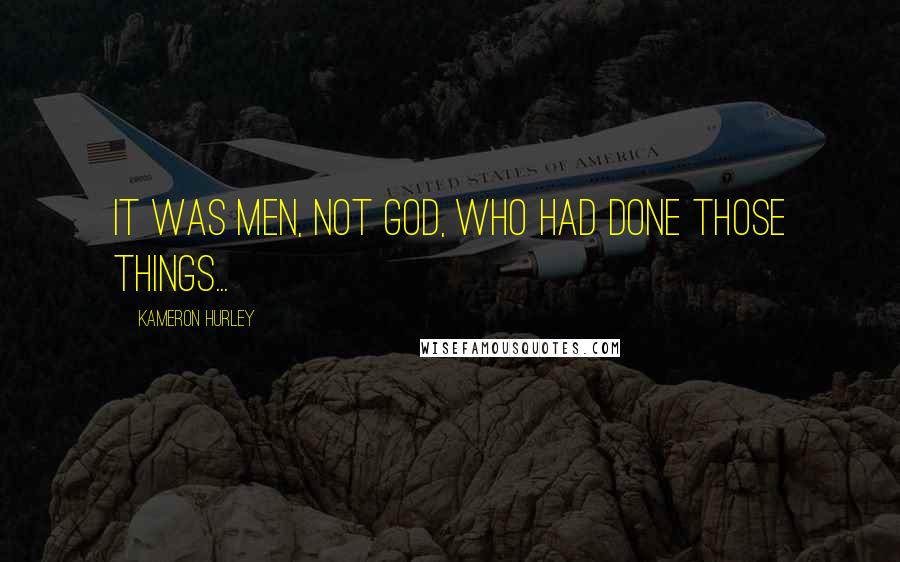 Kameron Hurley Quotes: It was men, not God, who had done those things...