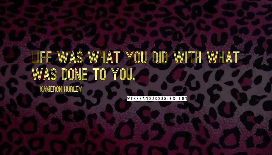 Kameron Hurley Quotes: Life was what you did with what was done to you.