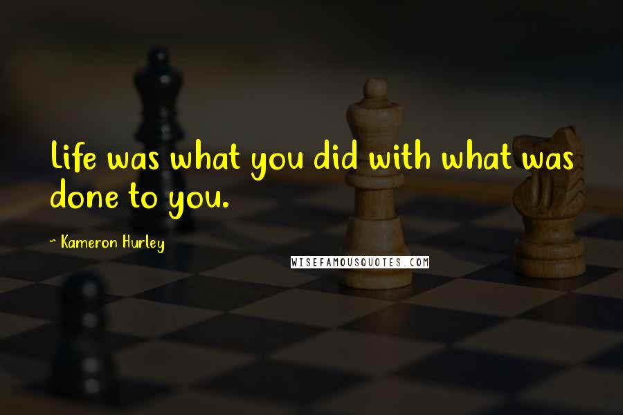 Kameron Hurley Quotes: Life was what you did with what was done to you.